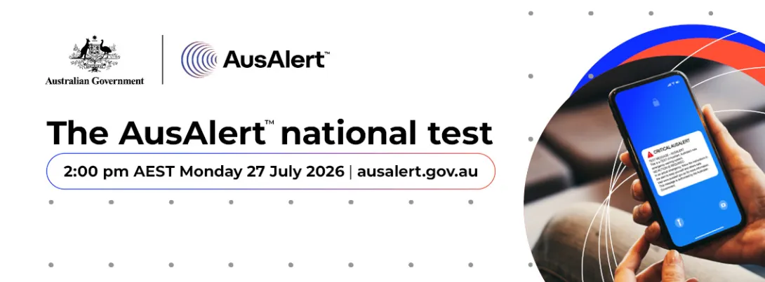 Banner image with a white background, Australian Government and AusAlert logos top left, test that says The AustAlert national test 2 pm AEST Monday 27 July 2026, and ausalert.gov.au. On the right side is a photo of a hand holding a phone with an AusAlert message on the screen.