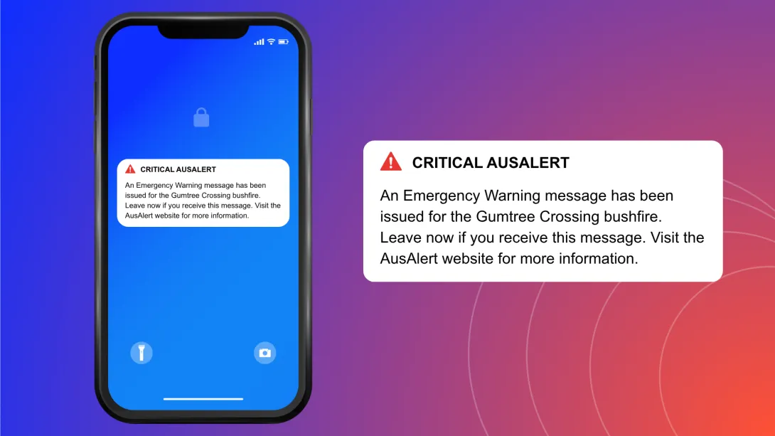 Mock-up of a phone with message: Critical AusAlert. An Emergency Warning message has been issued for the Gumtree Crossing bushfire. Leave now if you receive this message. Visit the AusAlert website for more information.